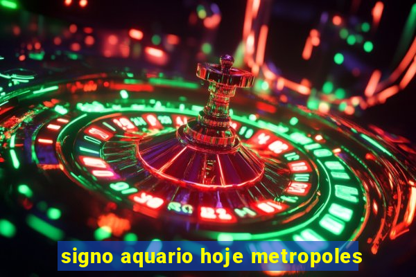 signo aquario hoje metropoles